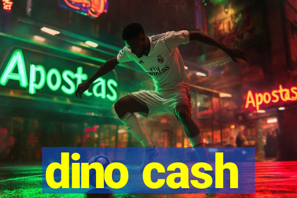dino cash